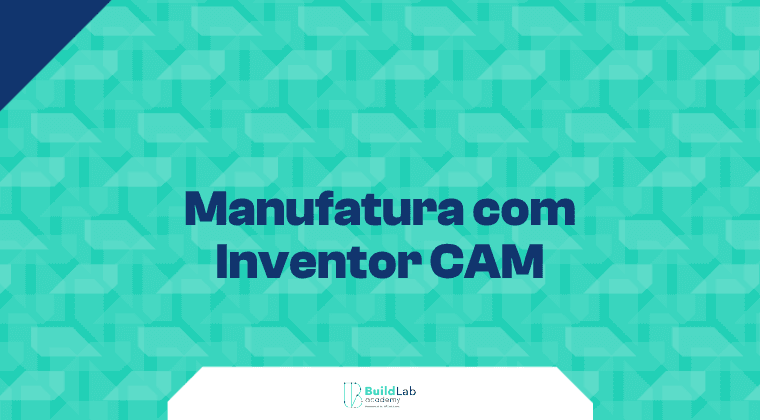Manufatura com Inventor CAM