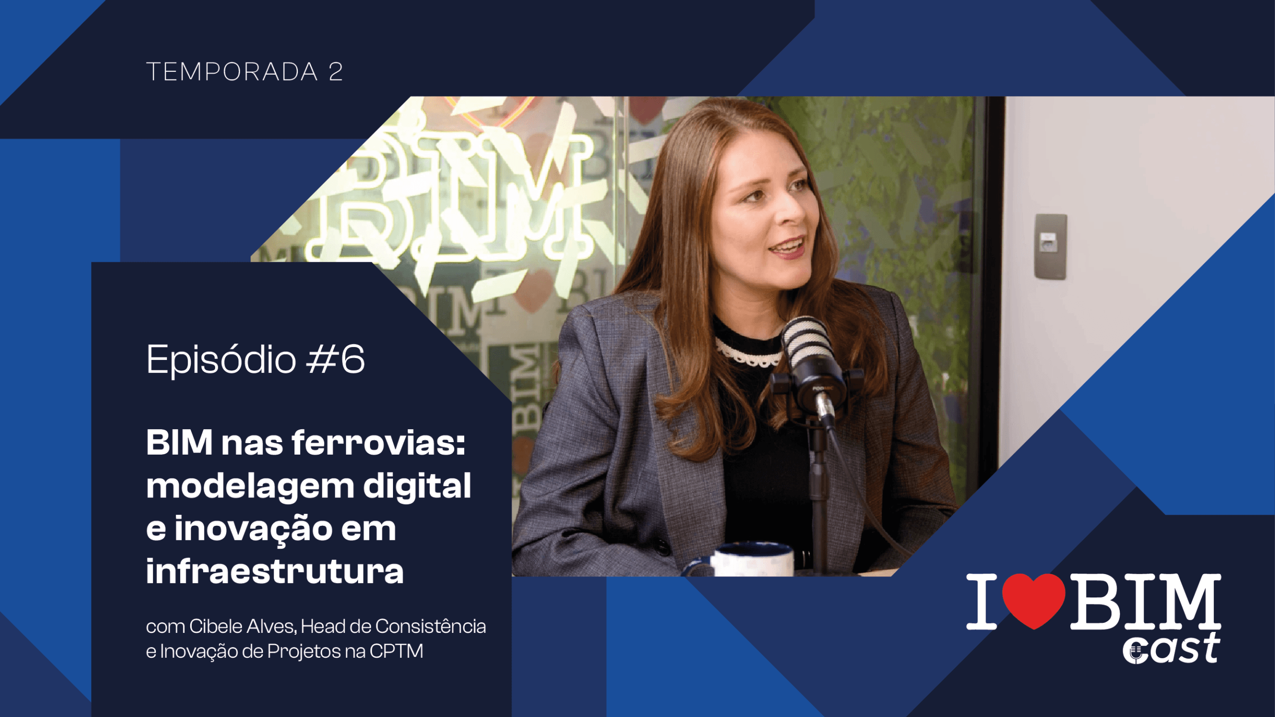Capa do episódio 6 do I Love BIM Cast sobre BIM nas ferrovias, com Cibele Alves, da CPTM, durante a gravação